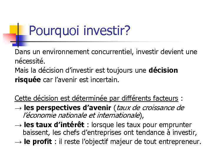 Pourquoi investir? Dans un environnement concurrentiel, investir devient une nécessité. Mais la décision d’investir