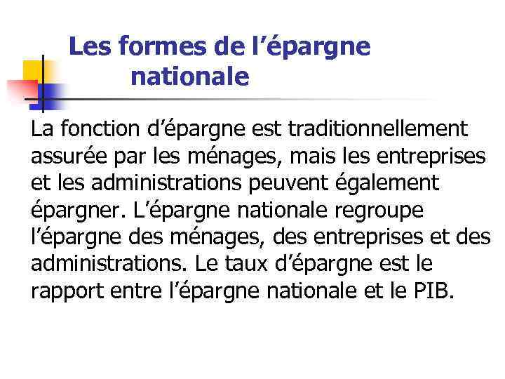 Les formes de l’épargne nationale La fonction d’épargne est traditionnellement assurée par les ménages,