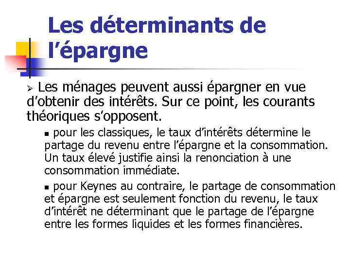 Les déterminants de l’épargne Les ménages peuvent aussi épargner en vue d’obtenir des intérêts.