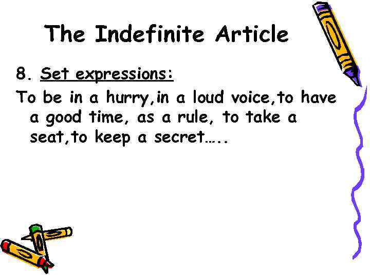 The Indefinite Article 8. Set expressions: To be in a hurry, in a loud