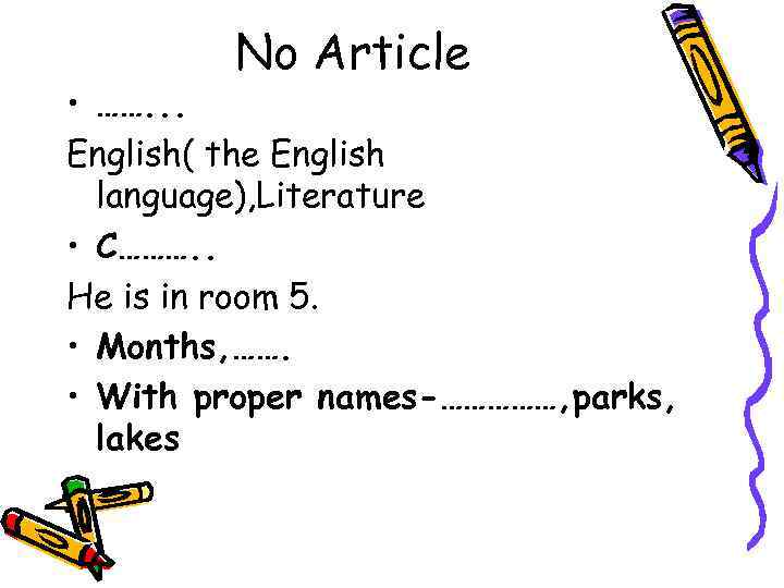 No Article • ……. . . English( the English language), Literature • C………. .