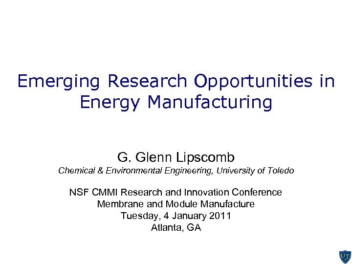 Emerging Research Opportunities in Energy Manufacturing G. Glenn Lipscomb Chemical & Environmental Engineering, University