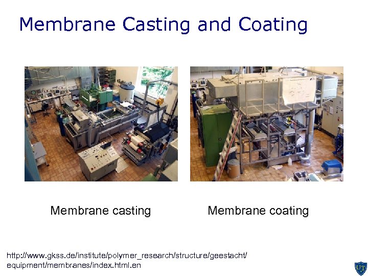 Membrane Casting and Coating Membrane casting Membrane coating http: //www. gkss. de/institute/polymer_research/structure/geestacht/ equipment/membranes/index. html.