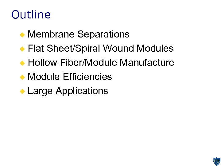 Outline Membrane Separations u Flat Sheet/Spiral Wound Modules u Hollow Fiber/Module Manufacture u Module