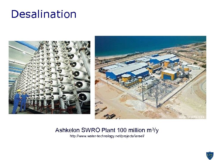 Desalination Ashkelon SWRO Plant 100 million m 3/y http: //www. water-technology. net/projects/israel/ 