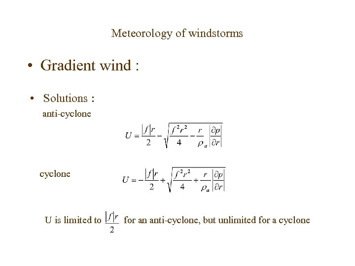 Meteorology of windstorms • Gradient wind : • Solutions : anti-cyclone U is limited