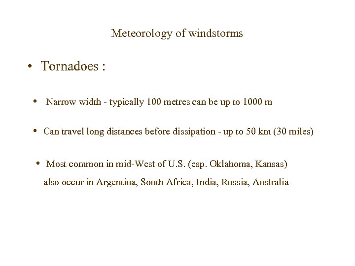 Meteorology of windstorms • Tornadoes : • Narrow width - typically 100 metres can