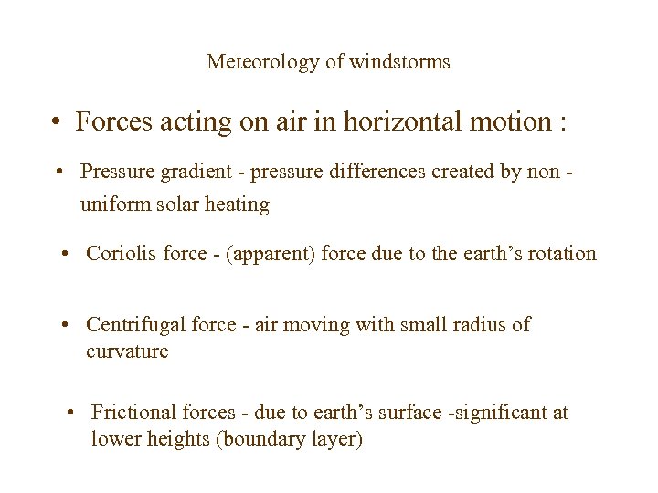 Meteorology of windstorms • Forces acting on air in horizontal motion : • Pressure