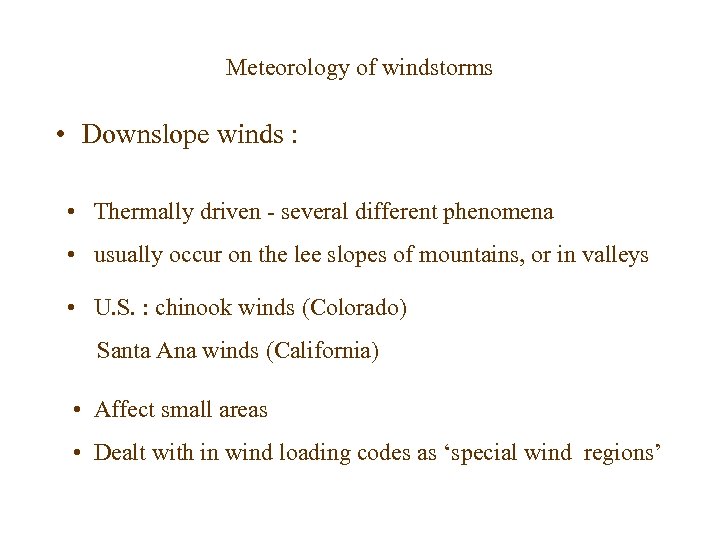 Meteorology of windstorms • Downslope winds : • Thermally driven - several different phenomena