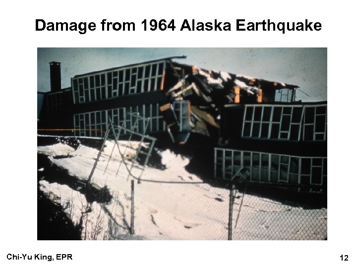 Damage from 1964 Alaska Earthquake Chi-Yu King, EPR 12 