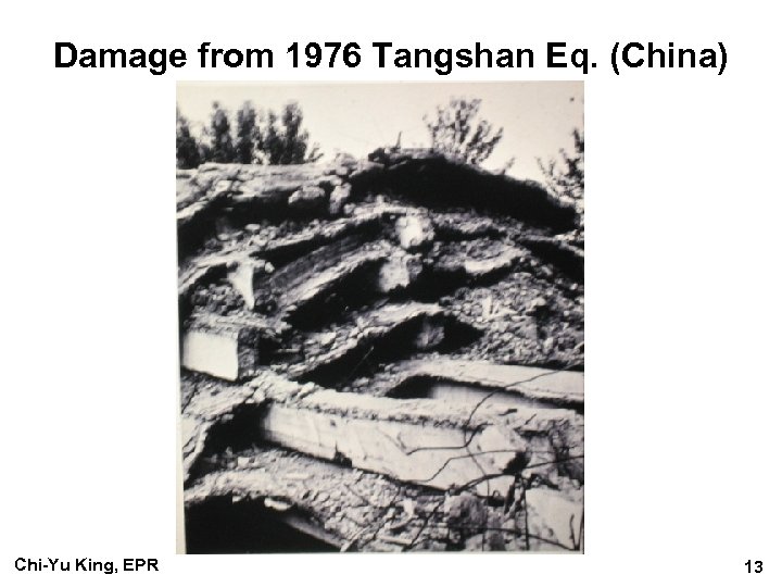 Damage from 1976 Tangshan Eq. (China) Chi-Yu King, EPR 13 