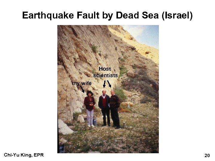 Earthquake Fault by Dead Sea (Israel) Host scientists my wife Chi-Yu King, EPR 20