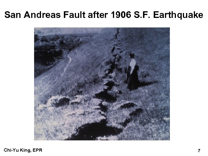 San Andreas Fault after 1906 S. F. Earthquake Chi-Yu King, EPR 7 