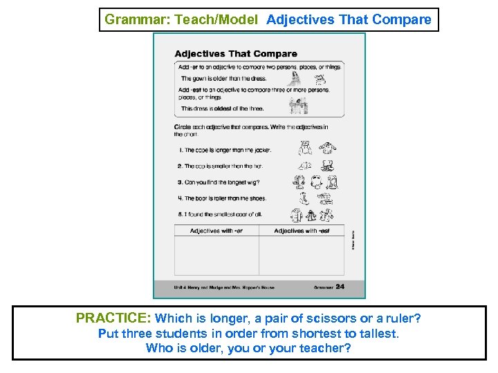 Grammar: Teach/Model Adjectives That Compare PRACTICE: Which is longer, a pair of scissors or