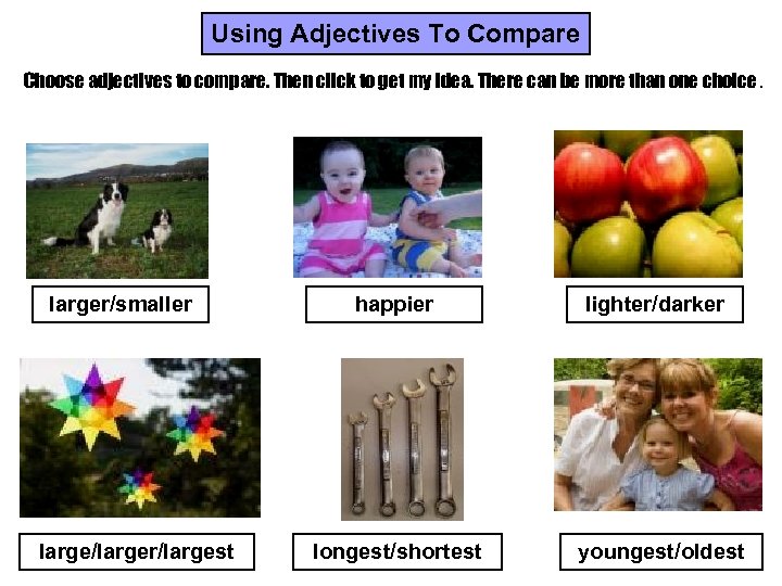 Using Adjectives To Compare Choose adjectives to compare. Then click to get my idea.