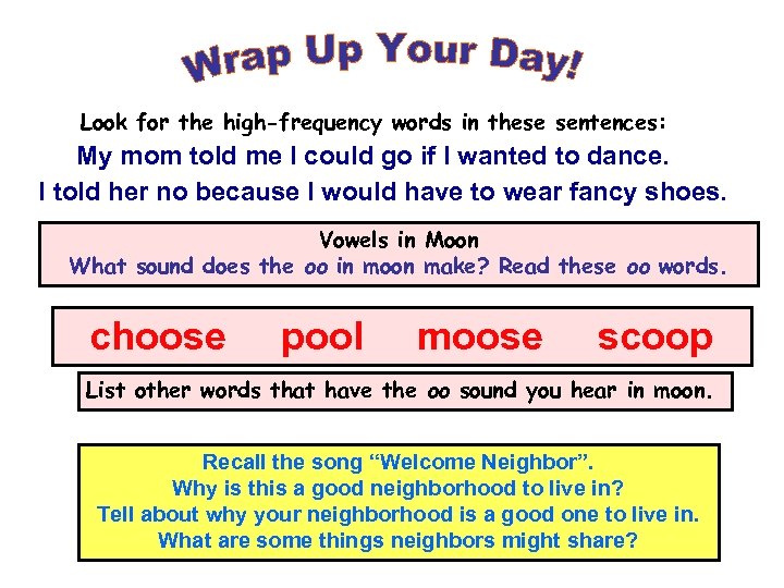 Look for the high-frequency words in these sentences: My mom told me I could