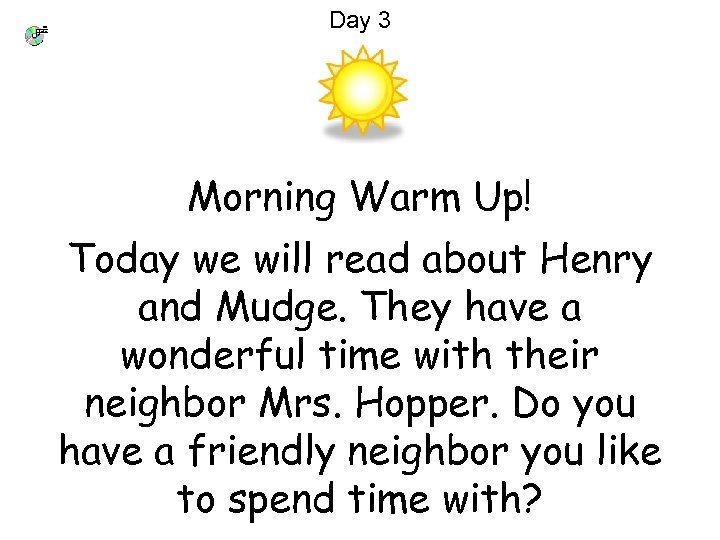 Day 3 Morning Warm Up! Today we will read about Henry and Mudge. They