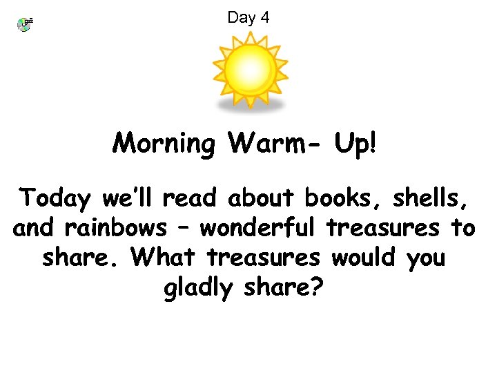 Day 4 Morning Warm- Up! Today we’ll read about books, shells, and rainbows –