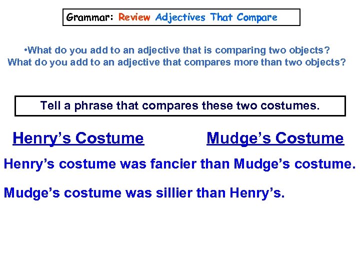 Grammar: Review Adjectives That Compare • What do you add to an adjective that
