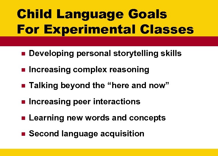 Child Language Goals For Experimental Classes n Developing personal storytelling skills n Increasing complex