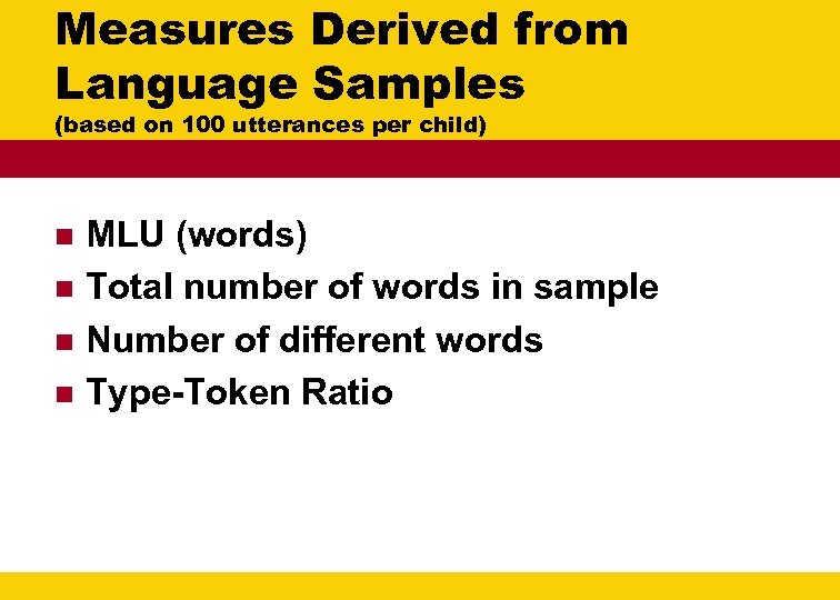 Measures Derived from Language Samples (based on 100 utterances per child) n n MLU