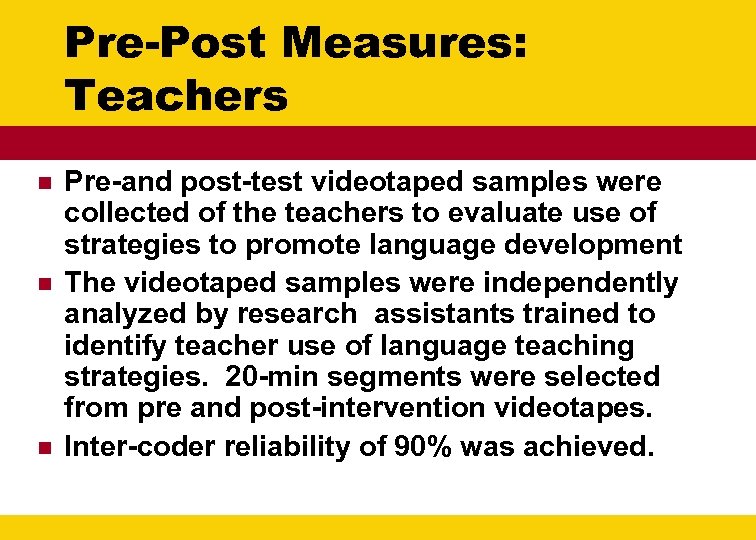 Pre-Post Measures: Teachers n n n Pre-and post-test videotaped samples were collected of the