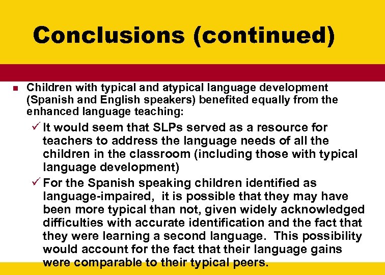 Conclusions (continued) n Children with typical and atypical language development (Spanish and English speakers)