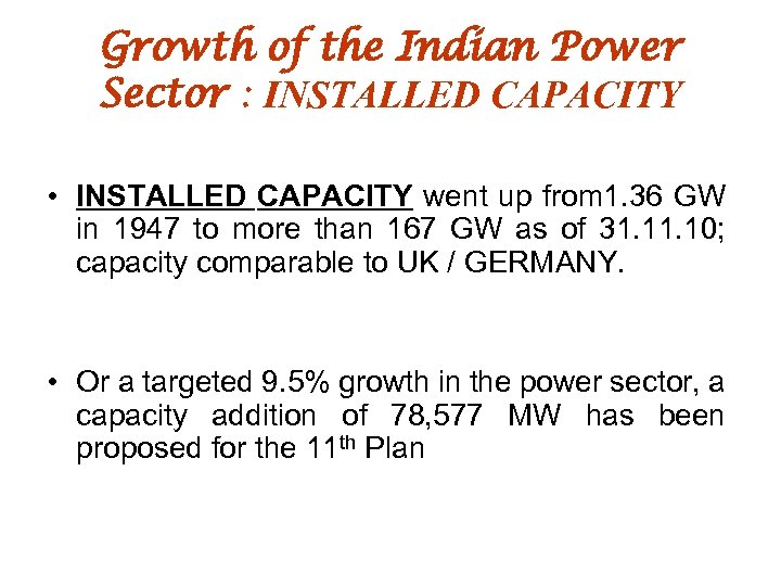 Growth of the Indian Power Sector : INSTALLED CAPACITY • INSTALLED CAPACITY went up