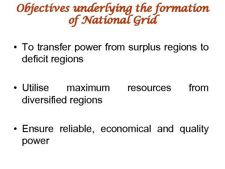 Objectives underlying the formation of National Grid • To transfer power from surplus regions