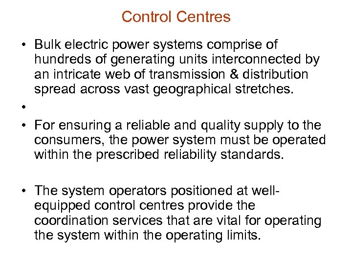 Control Centres • Bulk electric power systems comprise of hundreds of generating units interconnected