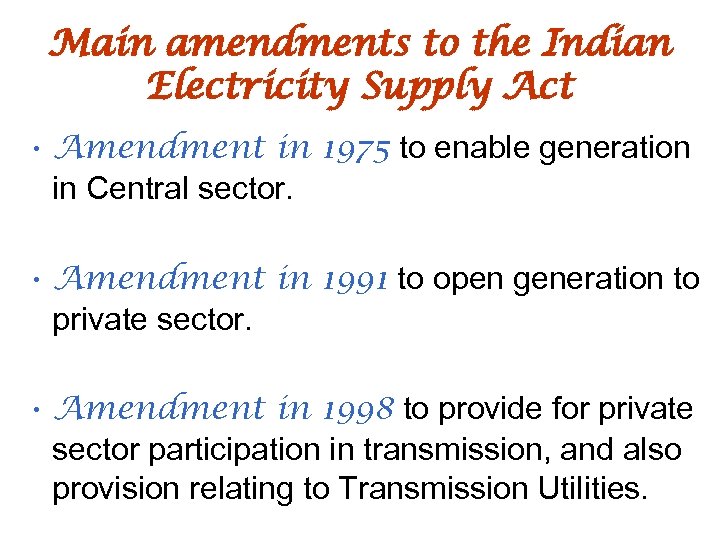Main amendments to the Indian Electricity Supply Act • Amendment in 1975 to enable