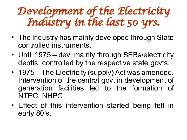 Development of the Electricity Industry in the last 50 yrs. • The industry has