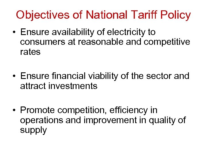 Objectives of National Tariff Policy • Ensure availability of electricity to consumers at reasonable