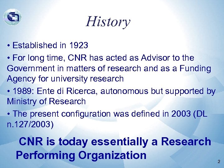 History • Established in 1923 • For long time, CNR has acted as Advisor