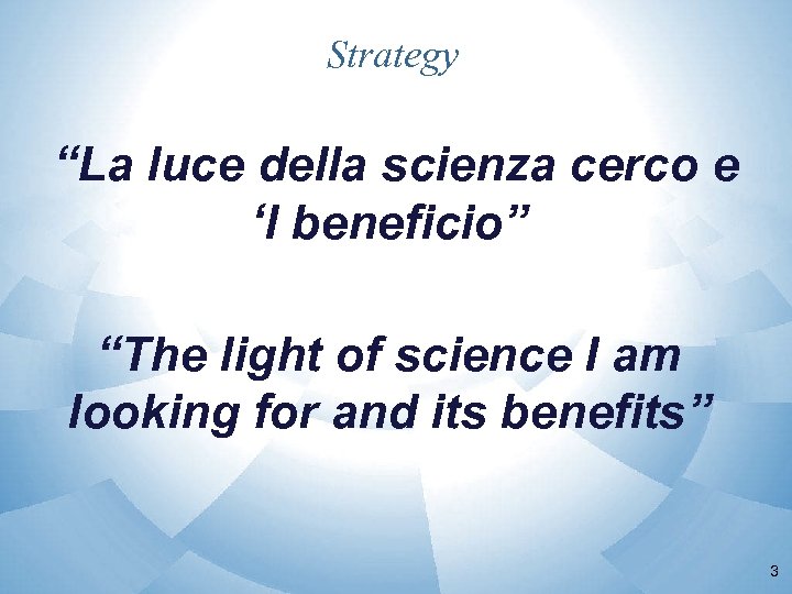 Strategy “La luce della scienza cerco e ‘l beneficio” “The light of science I