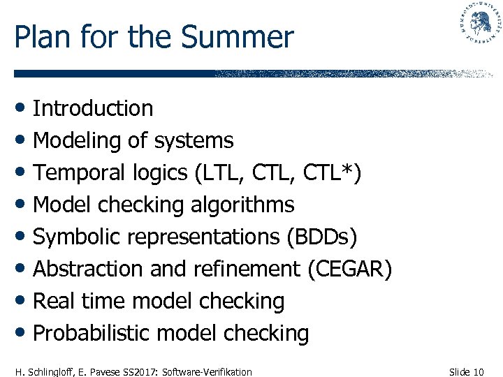 Plan for the Summer • Introduction • Modeling of systems • Temporal logics (LTL,