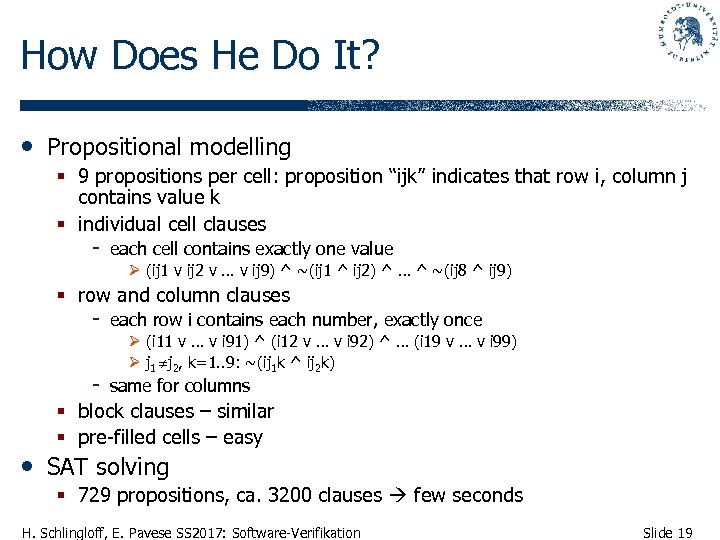 How Does He Do It? • Propositional modelling § 9 propositions per cell: proposition