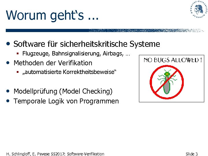 Worum geht‘s. . . • Software für sicherheitskritische Systeme § Flugzeuge, Bahnsignalisierung, Airbags, …