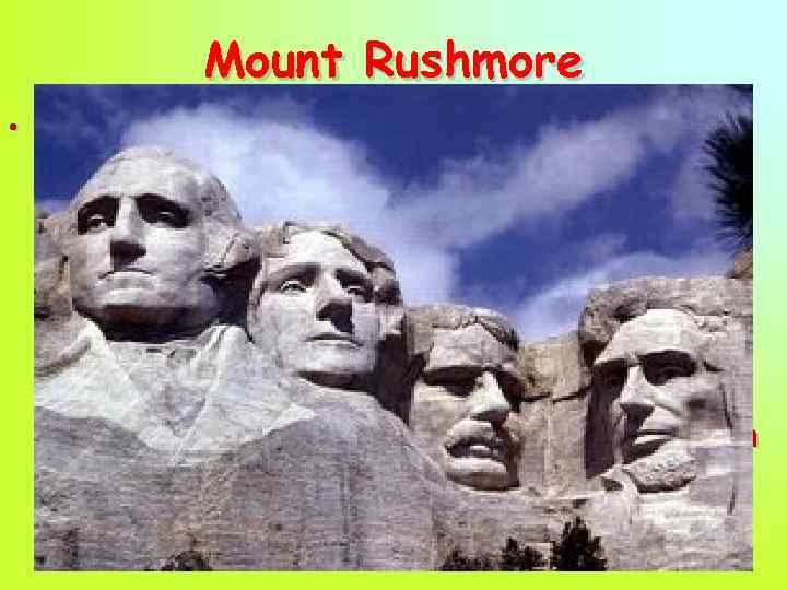 Mount Rushmore • In South Dakota, USA, there is an interesting place to visit.