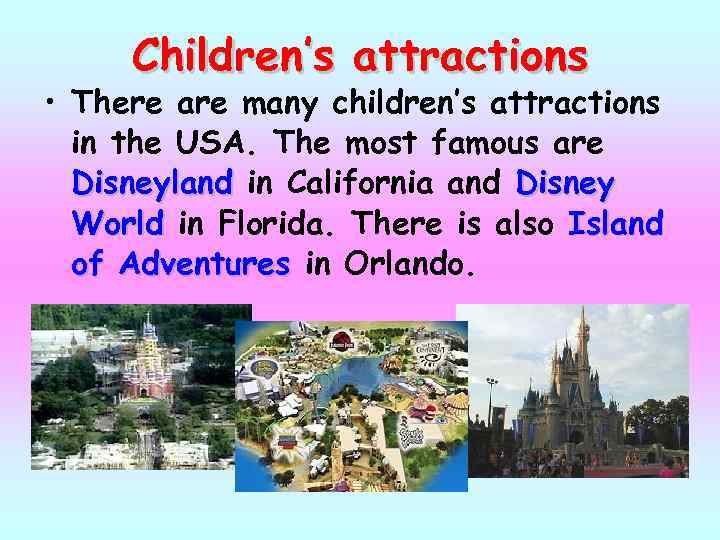 Children’s attractions • There are many children’s attractions in the USA. The most famous