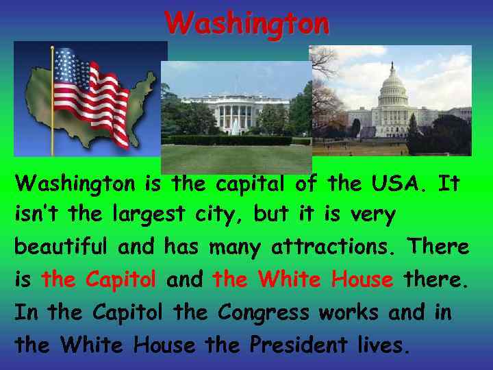 Washington is the capital of the USA. It isn’t the largest city, but it