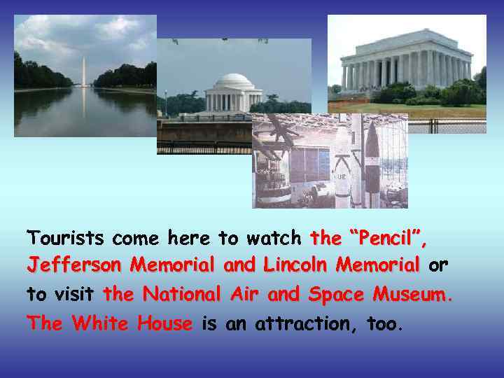 Tourists come here to watch the “Pencil”, Jefferson Memorial and Lincoln Memorial or to