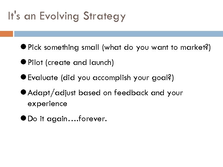 It's an Evolving Strategy Pick something small (what do you want to market? )