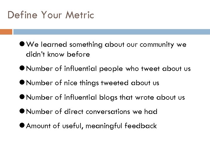 Define Your Metric We learned something about our community we didn’t know before Number