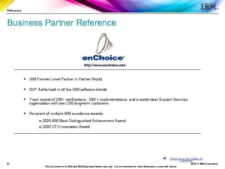Reference Business Partner Reference http: //www. enchoice. com § IBM Premier Level Partner in