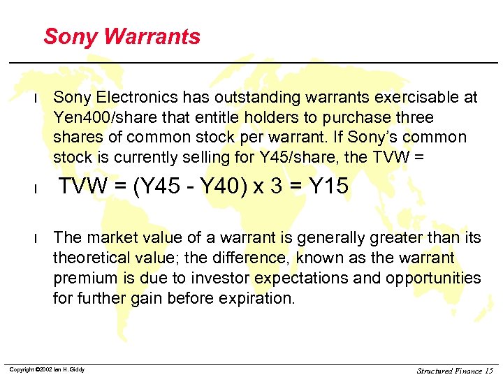 Sony Warrants l l l Sony Electronics has outstanding warrants exercisable at Yen 400/share