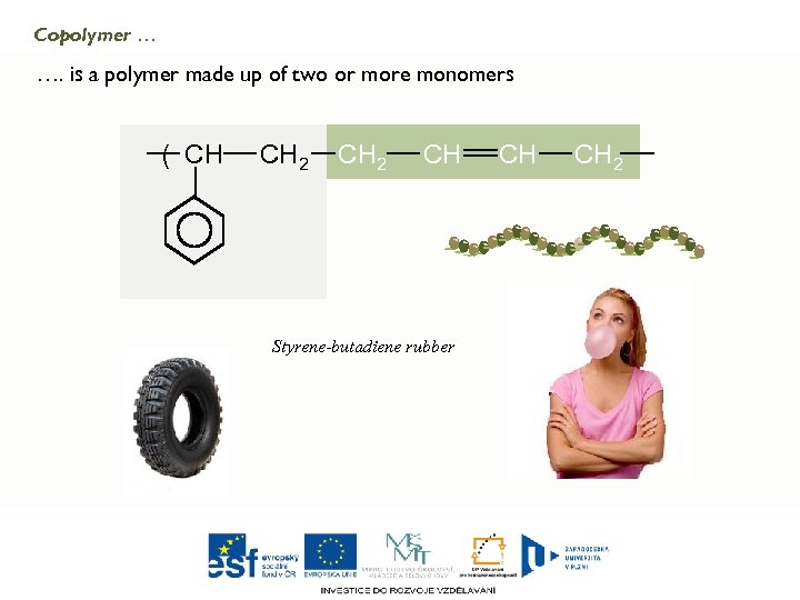 Copolymer … …. is a polymer made up of two or more monomers (