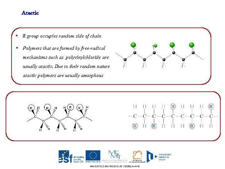 Atactic § R group occupies random side of chain § Polymers that are formed