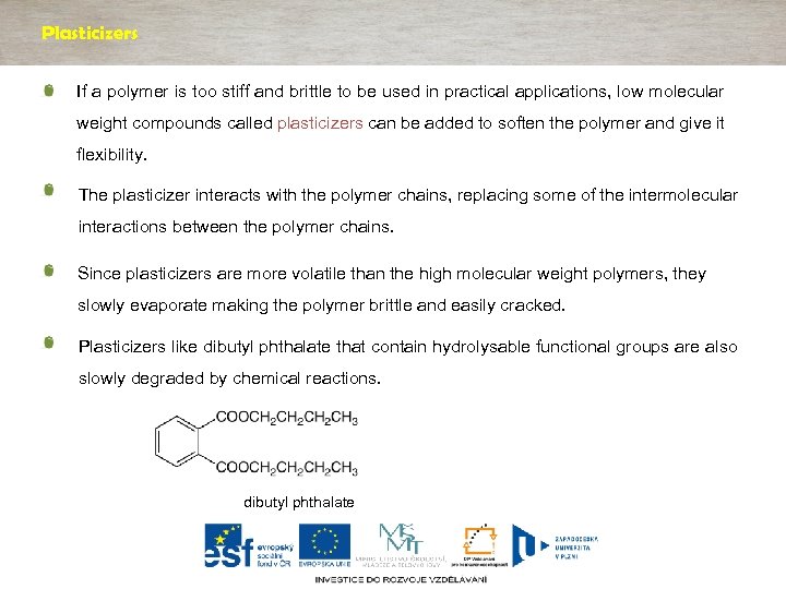 Plasticizers If a polymer is too stiff and brittle to be used in practical