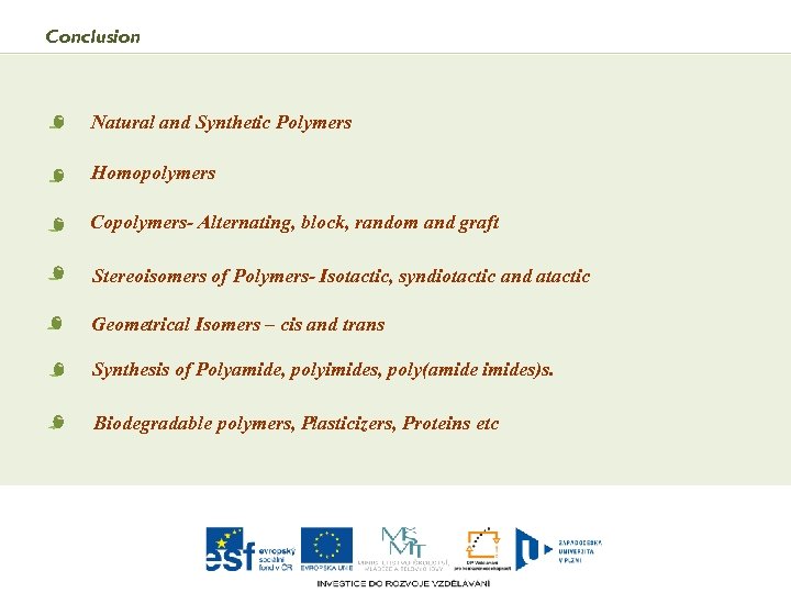 Conclusion Natural and Synthetic Polymers Homopolymers Copolymers- Alternating, block, random and graft Stereoisomers of